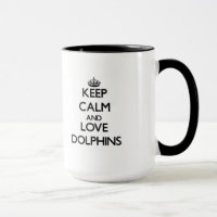 Keep calm and Love Dolphins