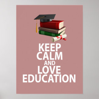 Keep Calm and Love Education Unique Poster Print
