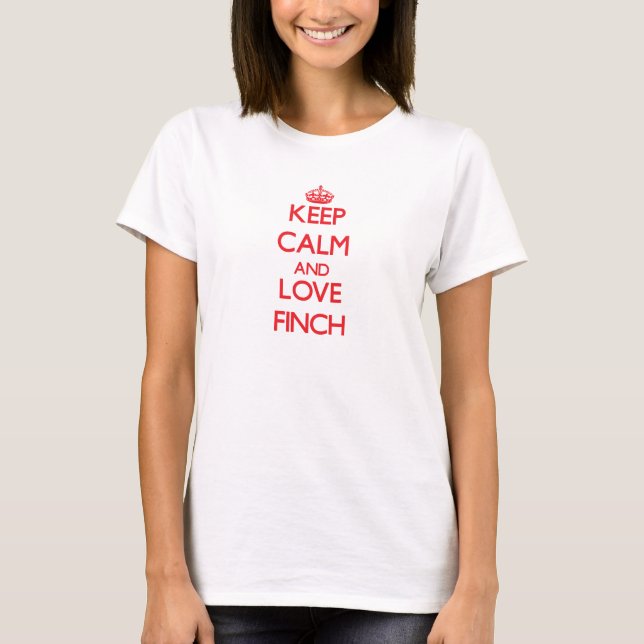 Keep calm and love Finch T-Shirt (Front)