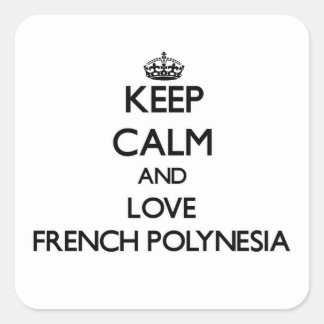 Keep Calm and Love French Polynesia Square Sticker
