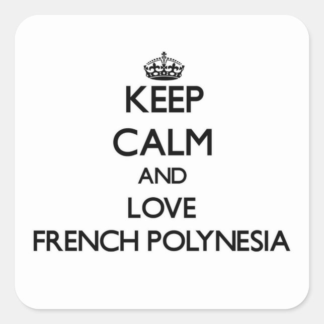 Keep Calm and Love French Polynesia Square Sticker (Front)
