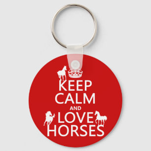 Keep Calm and Love Horses - all colours Key Ring