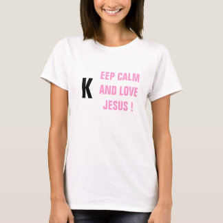 KEEP CALM AND LOVE JESUS ! T-Shirt