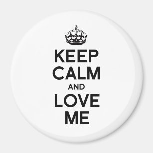 KEEP CALM AND LOVE ME MAGNET