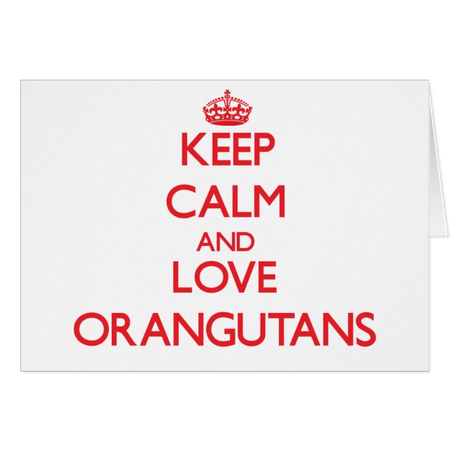Keep calm and love Orangutans (Front Horizontal)