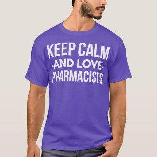 Keep Calm and love Pharmacists 1 T-Shirt