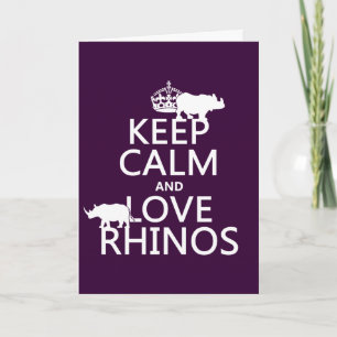 Keep Calm and Love Rhinos (any background colour) Card
