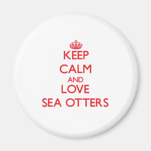Keep calm and love Sea Otters Magnet