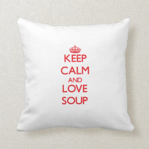 Keep calm and love Soup Cushion