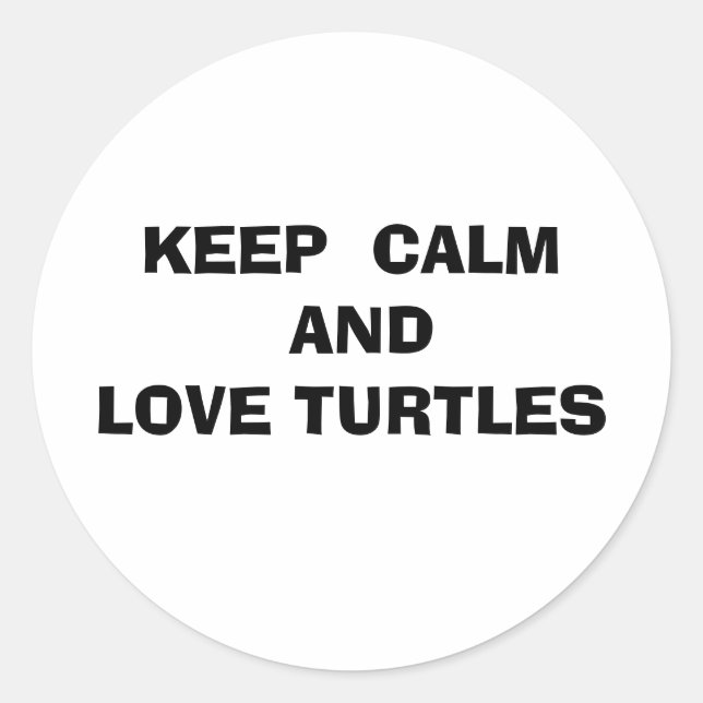 Keep Calm and Love Turtles Classic Round Sticker (Front)