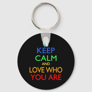 Keep Calm and Love Who You Are Key Ring