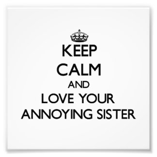 Keep Calm and Love your Annoying Sister Photo Print