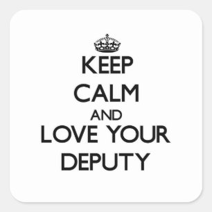 Keep Calm and Love your Deputy Square Sticker