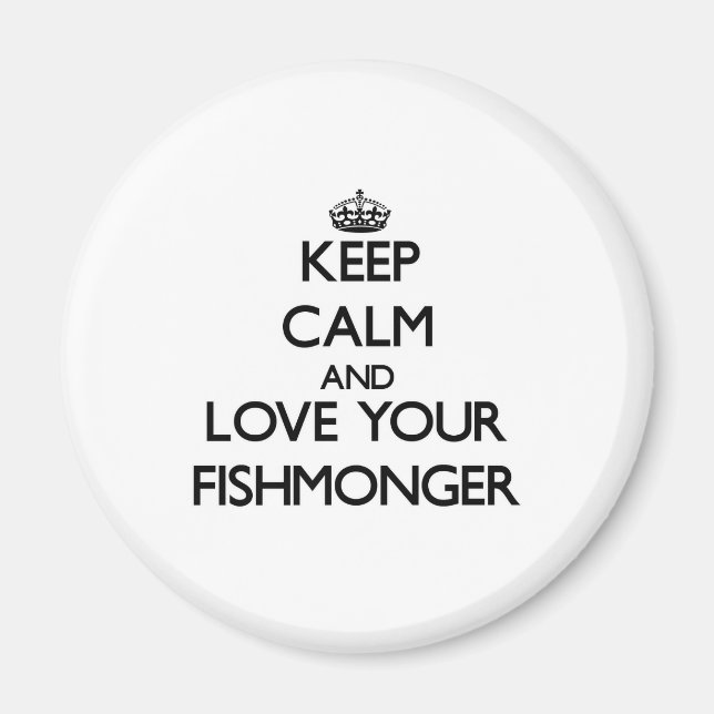 Keep Calm and Love your Fishmonger Magnet (Front)