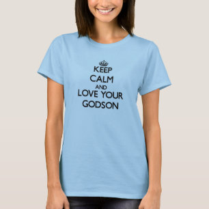 Keep Calm and Love your Godson T-Shirt