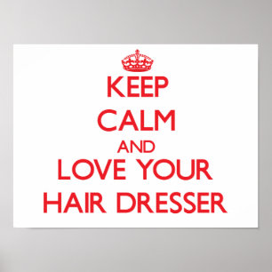 Keep Calm and Love your Hair Dresser Poster