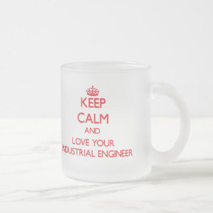 Keep Calm and Love your Industrial Engineer Frosted Glass Coffee Mug
