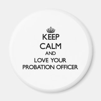 Keep Calm and Love your Probation Officer Magnet
