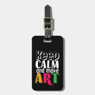 Keep Calm and Make Art Artist Painter Art Teacher Luggage Tag