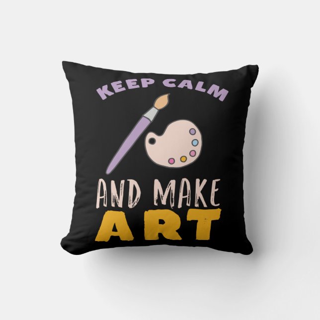 Keep Calm and Make Art Painting Picture Artist Cushion (Front)