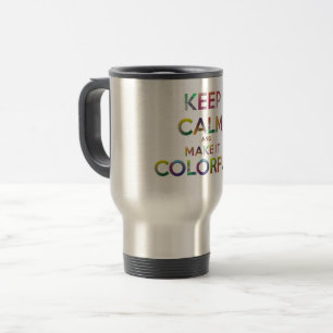 keep calm and make it colourful travel mug