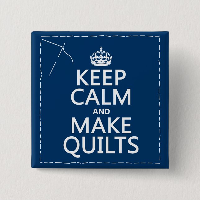 Keep Calm and Make Quilts (all colours) 15 Cm Square Badge (Front)