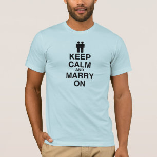 KEEP CALM AND MARRY ON (GAY MARRIAGE) T-Shirt