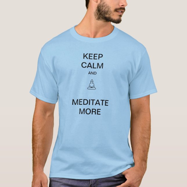 Keep Calm and Meditate More Tee Shirt (Front)