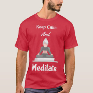 Keep Calm And Meditate T-Shirt