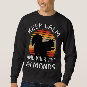 Keep Calm And Milk Almonds for Vegan and Vegetaria Sweatshirt