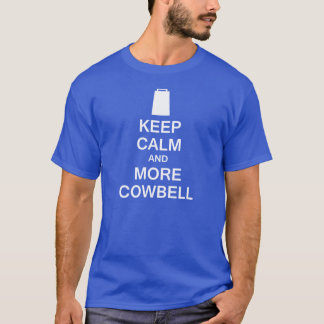 Keep Calm and More Cowbell T-Shirt