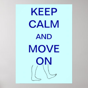 Keep Calm and Move On Custom Posters
