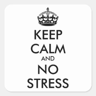Keep Calm AND NO STRESS - personalised text Square Sticker