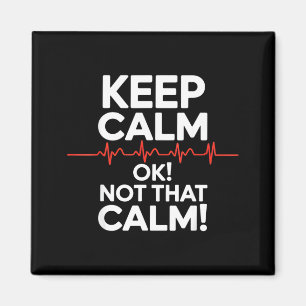 Keep calm and not that calm funny medical saying K Magnet
