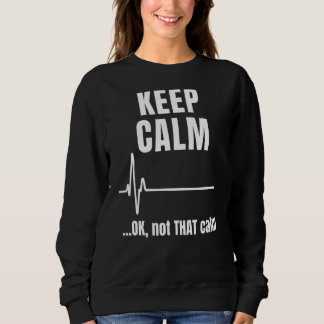 Keep Calm And Ok Not That Calm Medical Ecg Emerge Sweatshirt
