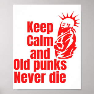 Keep Calm And Old Punk Rockers Never Die Poster