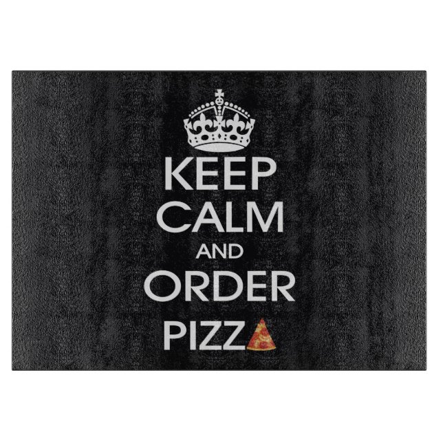 Keep Calm And Order Pizza Cutting Board (Front)