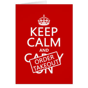 Keep Calm and Order Takeout (in any colour)