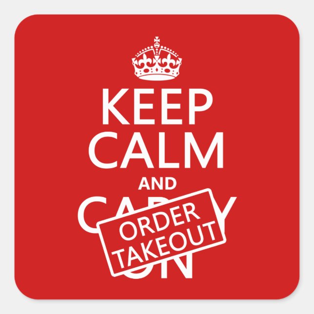 Keep Calm and Order Takeout (in any colour) Square Sticker (Front)