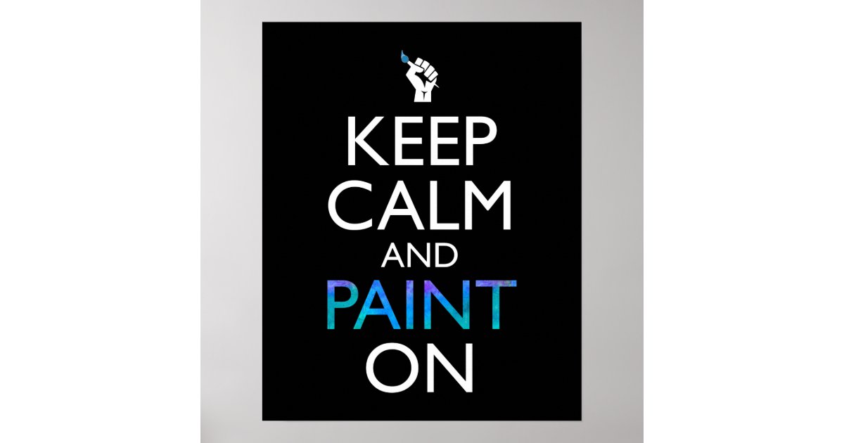 Keep Calm And Paint On Poster Zazzle