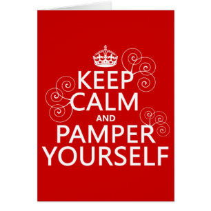 Keep Calm and Pamper Yourself (any colour)