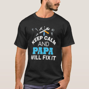 Keep Calm And Papa Will Fix It Dad Father's Day Lo T-Shirt