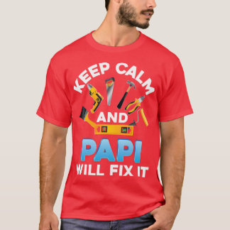 Keep Calm And Papi Will Fix It Father Day Papa Dad T-Shirt
