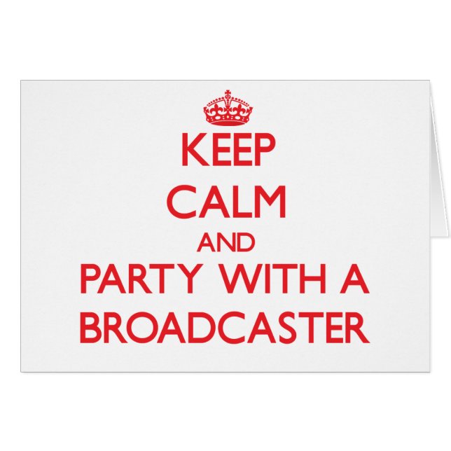 Keep Calm and Party With a Broadcaster (Front Horizontal)