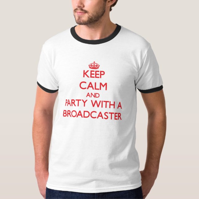 Keep Calm and Party With a Broadcaster T-Shirt (Front)