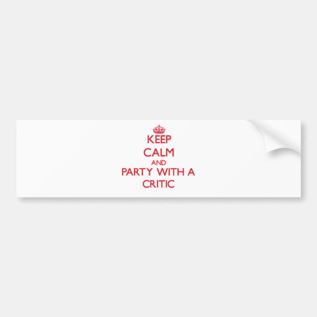 Keep Calm and Party With a Critic Bumper Sticker (Front)