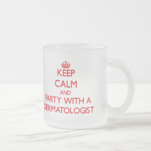 Keep Calm and Party With a Dermatologist Frosted Glass Coffee Mug