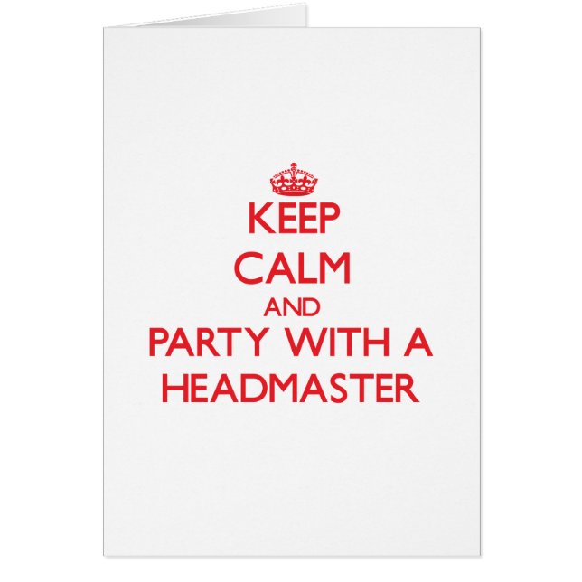 Keep Calm and Party With a Headmaster (Front)