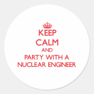 Keep Calm and Party With a Nuclear Engineer Classic Round Sticker