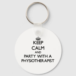 Keep Calm and Party With a Physiotherapist Key Ring
